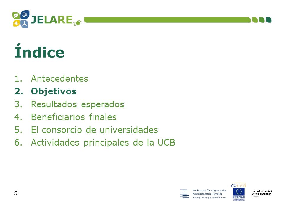 Project is funded by the European Union 5 1.Antecedentes 2.Objetivos 3.Resultados esperados 4.Beneficiarios finales 5.