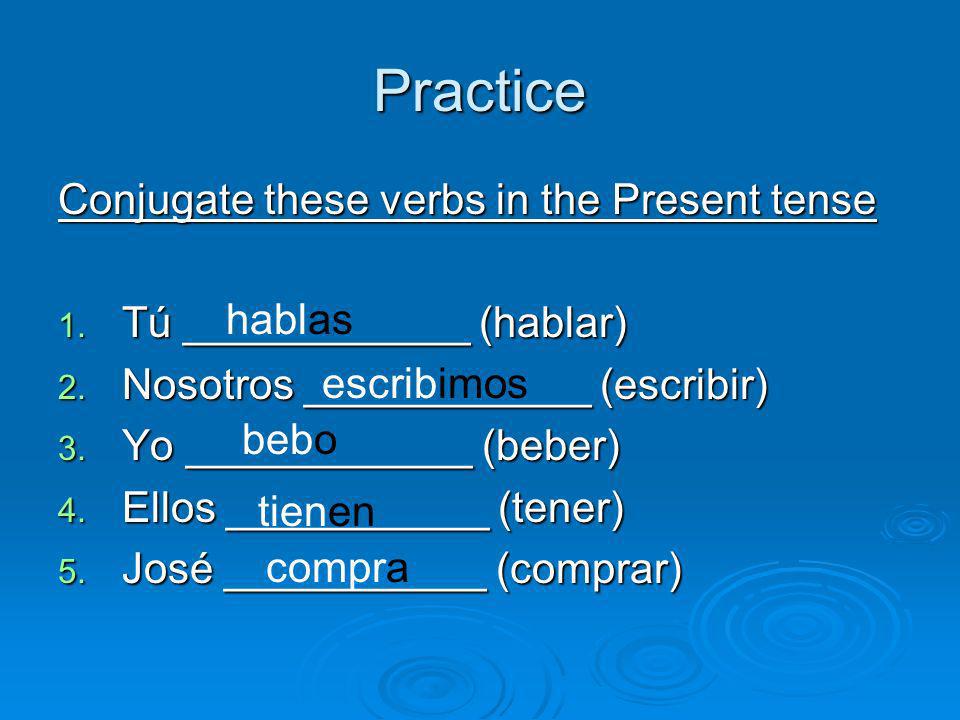 Practice Conjugate these verbs in the Present tense 1.
