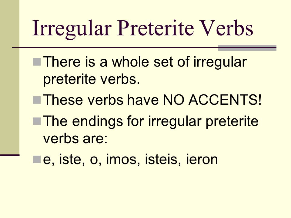 There is a whole set of irregular preterite verbs.