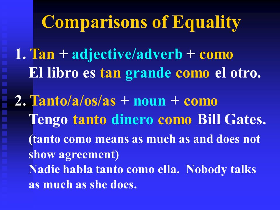 Comparisons of Equality 1. Tan + adjective/adverb + como El libro es tan grande como el otro.