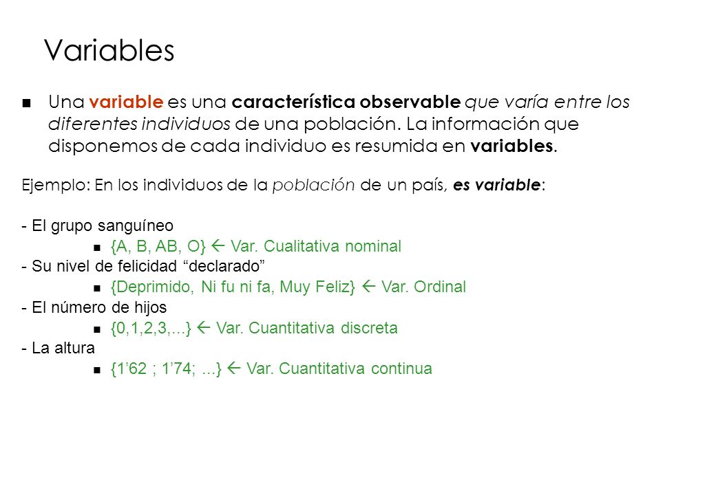 Variables Una variable es una característica observable que varía entre los diferentes individuos de una población.