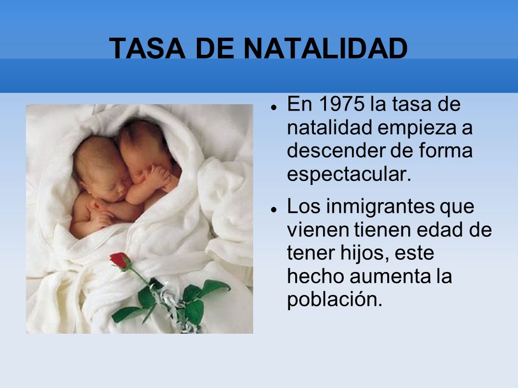 TASA DE NATALIDAD En 1975 la tasa de natalidad empieza a descender de forma espectacular.