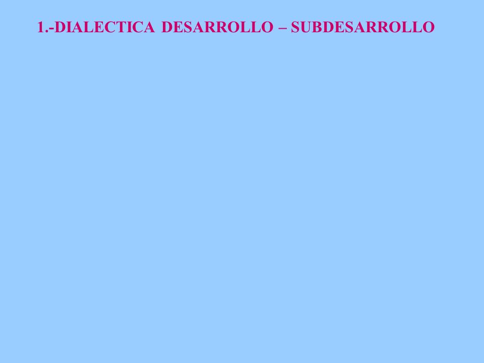 INDICADORES DE DESARROLLO Y SUBDESARROLLO indicadores de desarrollo y subdesarrollo: