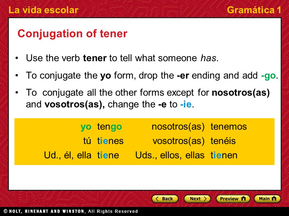 La vida escolarGramática 1 Conjugation of tener Use the verb tener to tell what someone has.