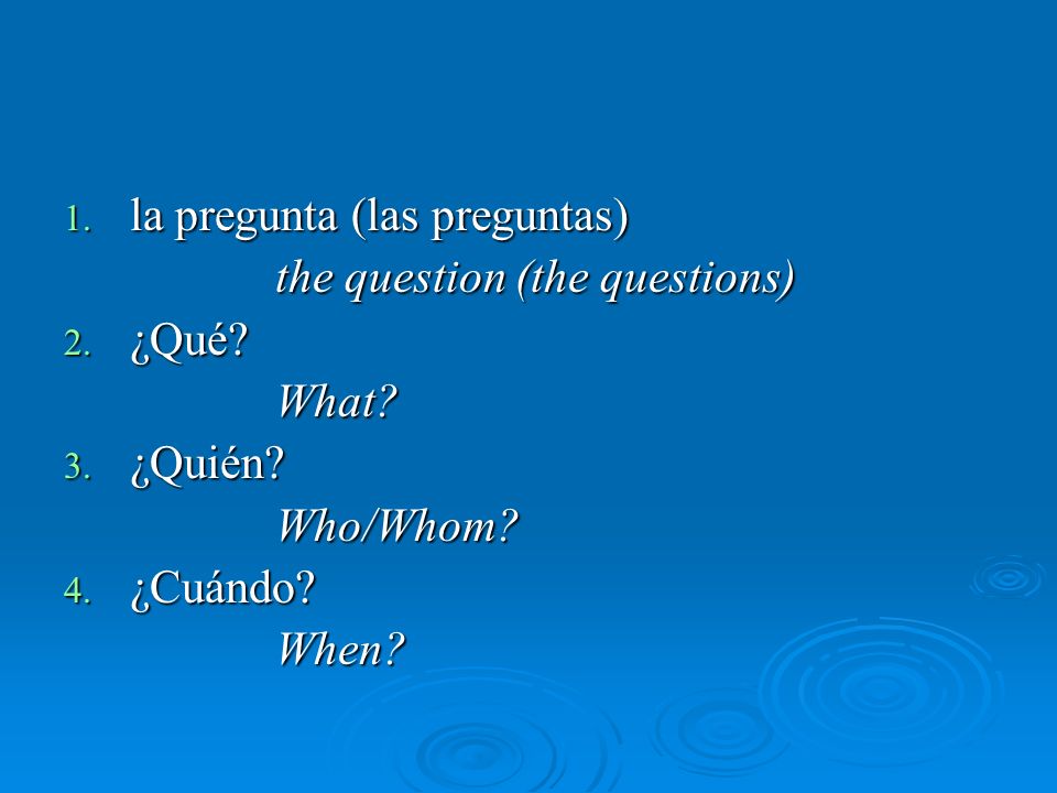 1. la pregunta (las preguntas) the question (the questions) 2.