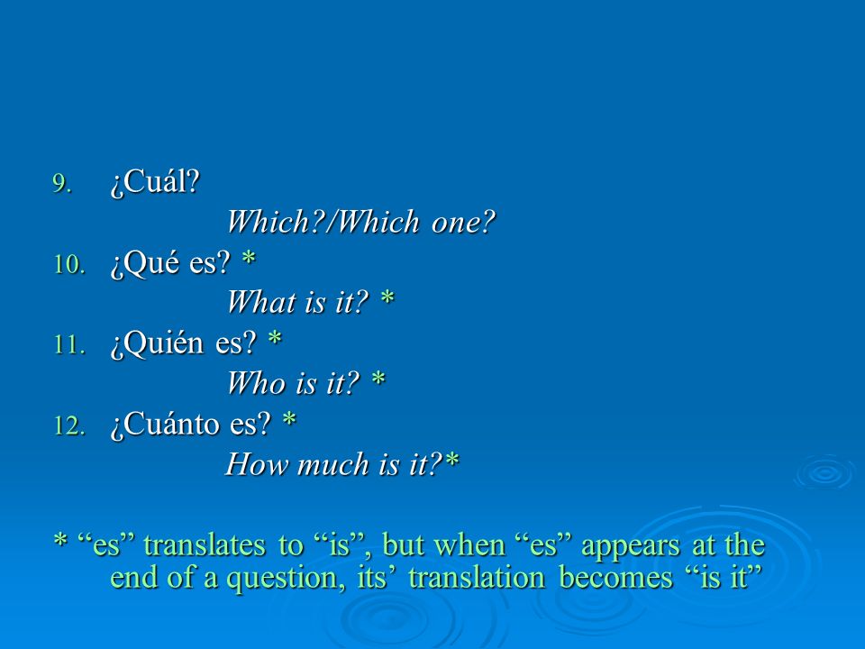 9. ¿Cuál. Which /Which one. 10. ¿Qué es. * What is it.