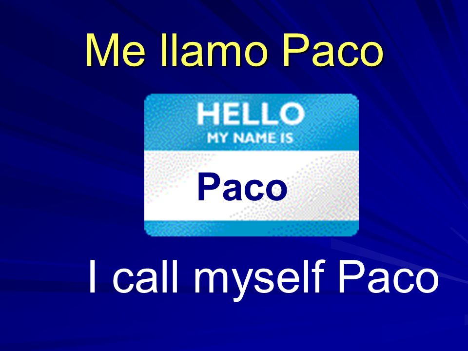 I call myself Paco Me llamo Paco Paco