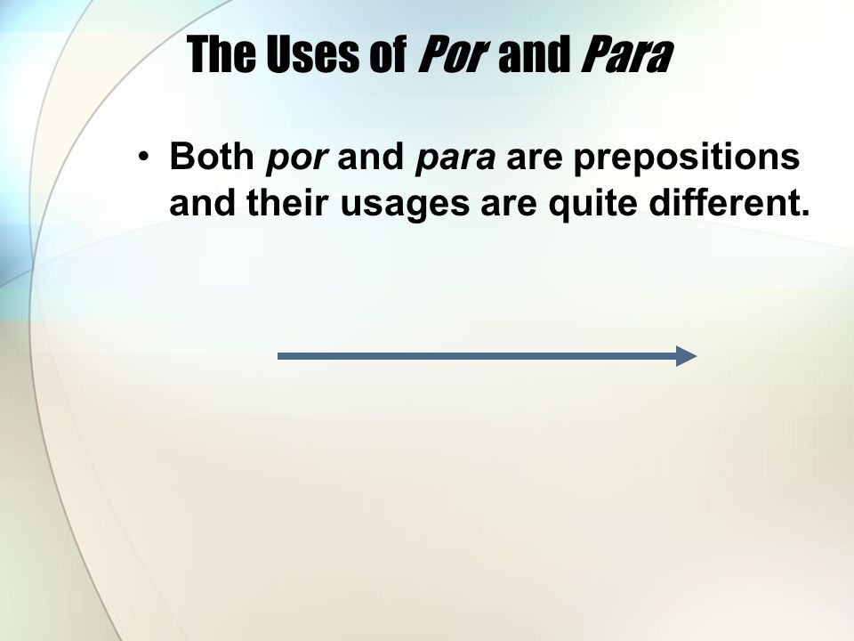 The Uses of Por and Para Both por and para are prepositions and their usages are quite different.