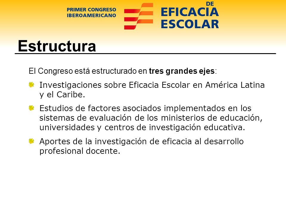Estructura El Congreso está estructurado en tres grandes ejes: Investigaciones sobre Eficacia Escolar en América Latina y el Caribe.