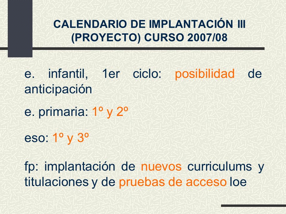e. primaria: 1º y 2º CALENDARIO DE IMPLANTACIÓN III (PROYECTO) CURSO 2007/08 e.