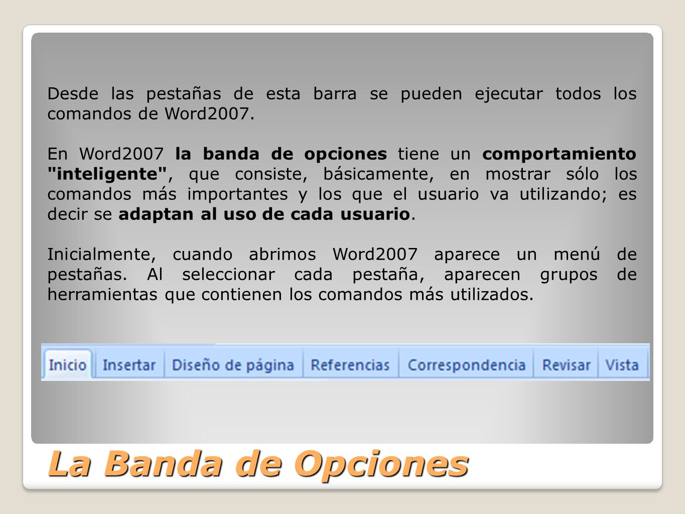 La Banda de Opciones Desde las pestañas de esta barra se pueden ejecutar todos los comandos de Word2007.
