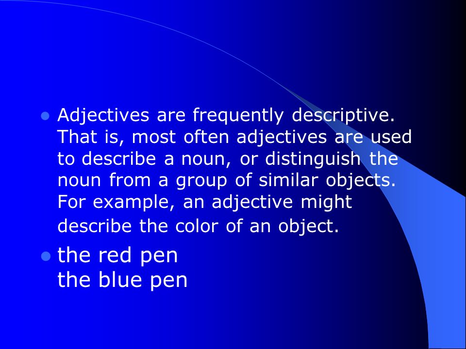 Adjectives are frequently descriptive.