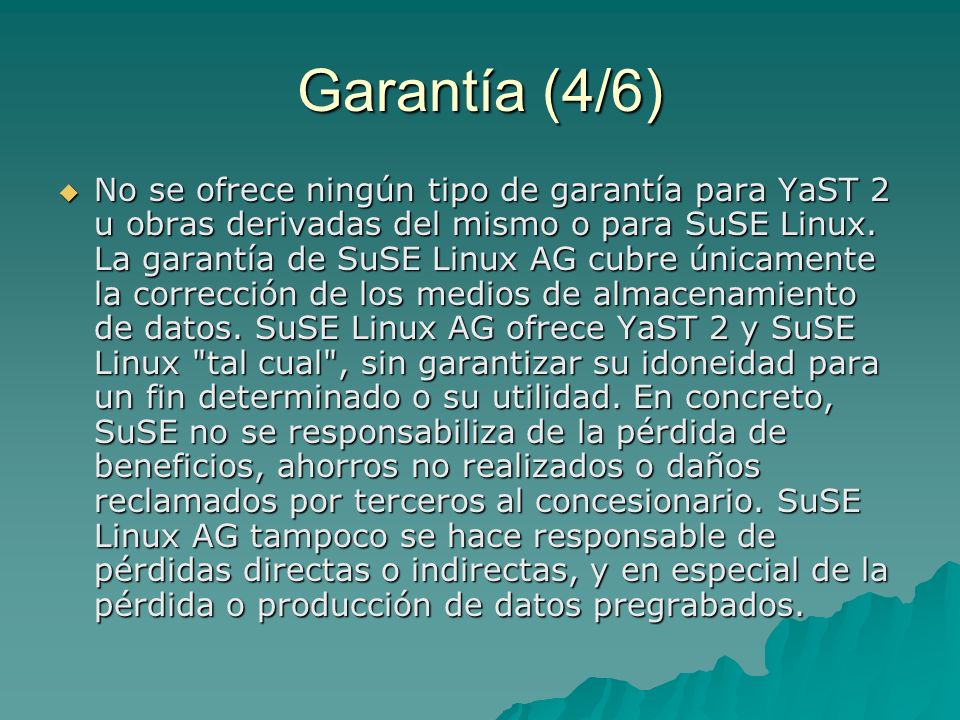 Garantía (4/6) No se ofrece ningún tipo de garantía para YaST 2 u obras derivadas del mismo o para SuSE Linux.