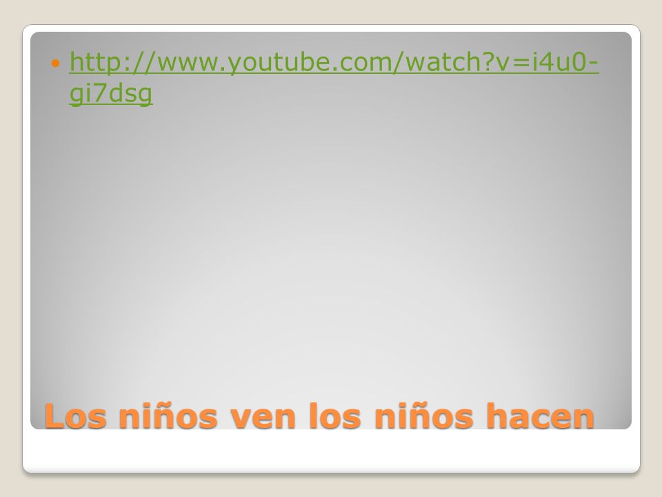 Los niños ven los niños hacen http://www.youtube.com/watch?v=i4u0 ...