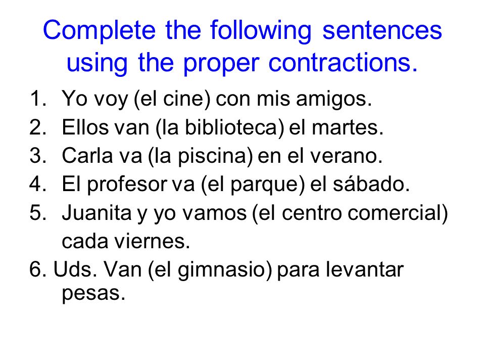 Complete the following sentences using the proper contractions.