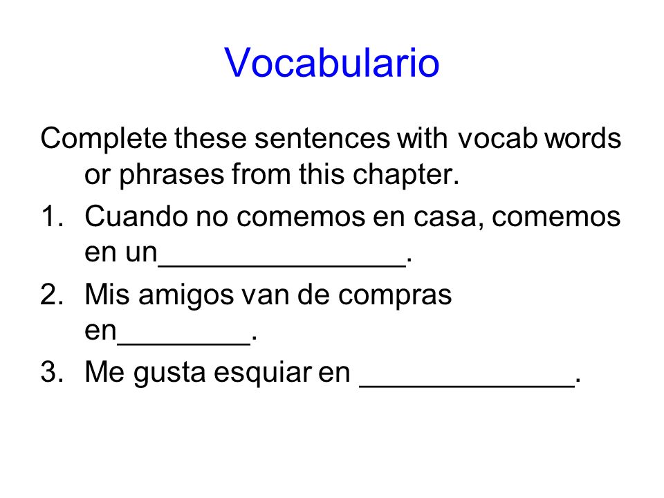 Vocabulario Complete these sentences with vocab words or phrases from this chapter.