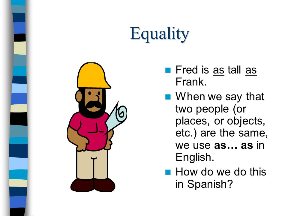 Three cases Look at these three sentences: –Fred is as tall as John.