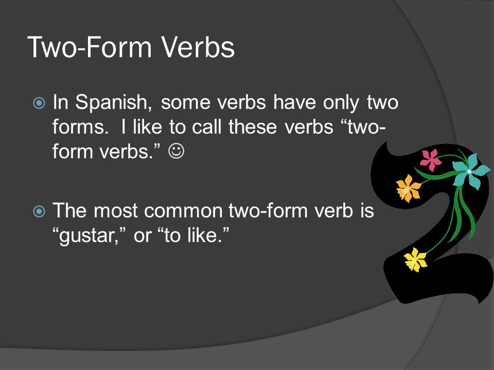 Two-Form Verbs In Spanish, some verbs have only two forms.