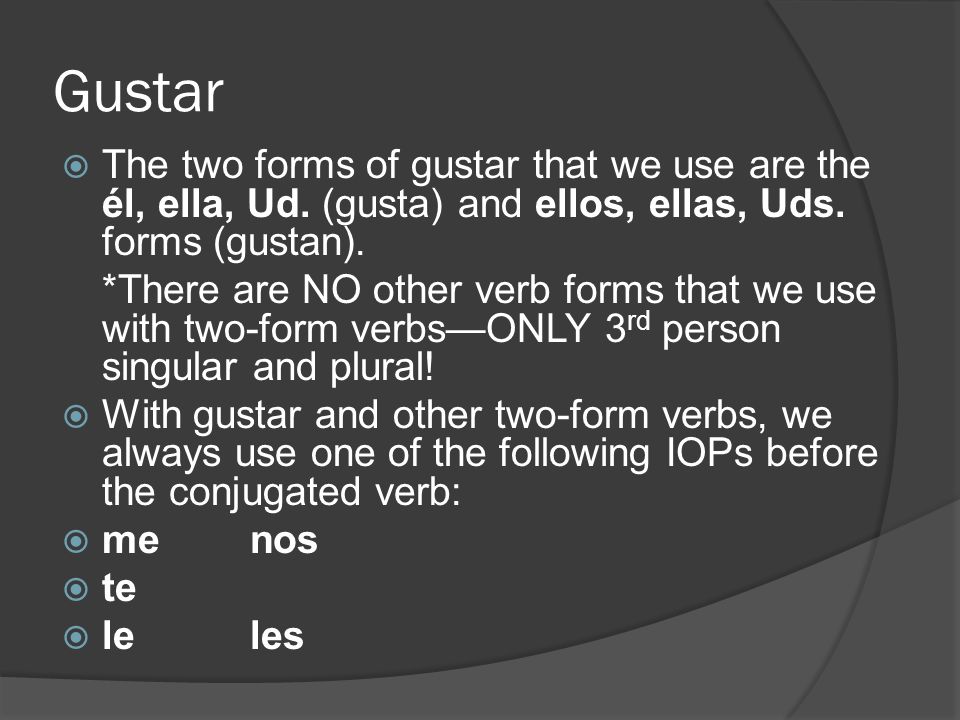 Gustar The two forms of gustar that we use are the él, ella, Ud.