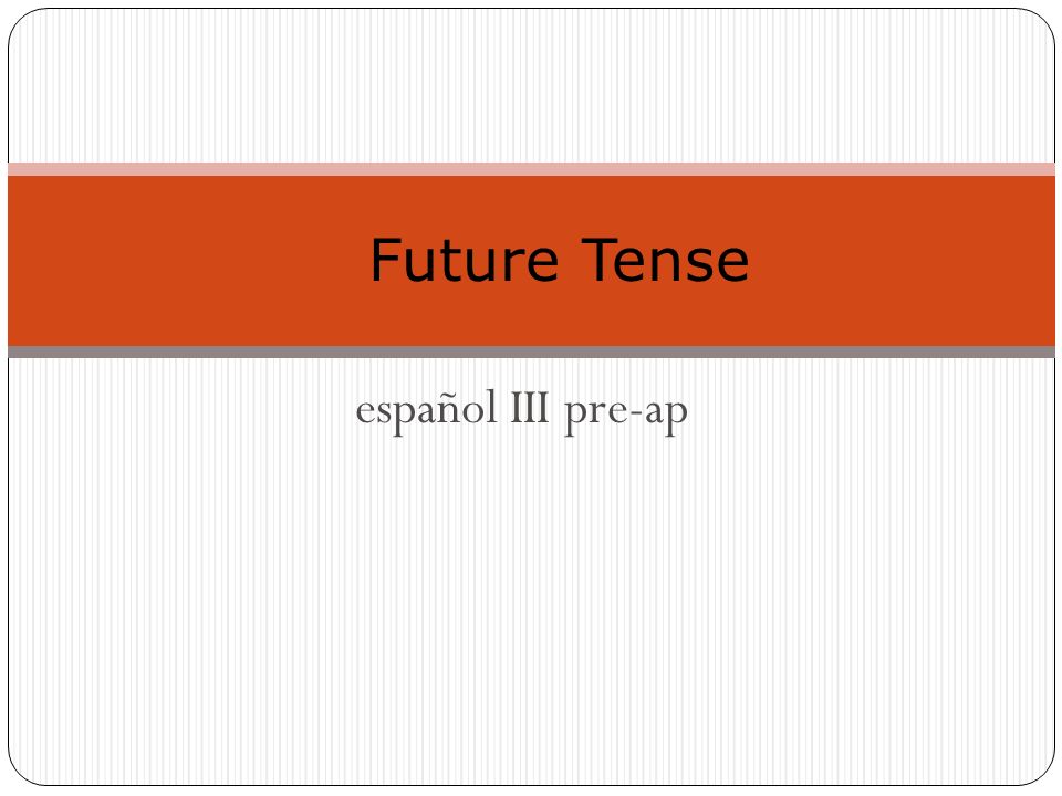 español III pre-ap Future Tense