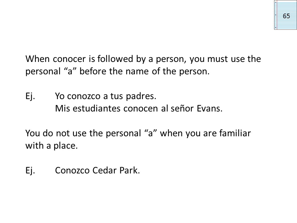 When conocer is followed by a person, you must use the personal a before the name of the person.