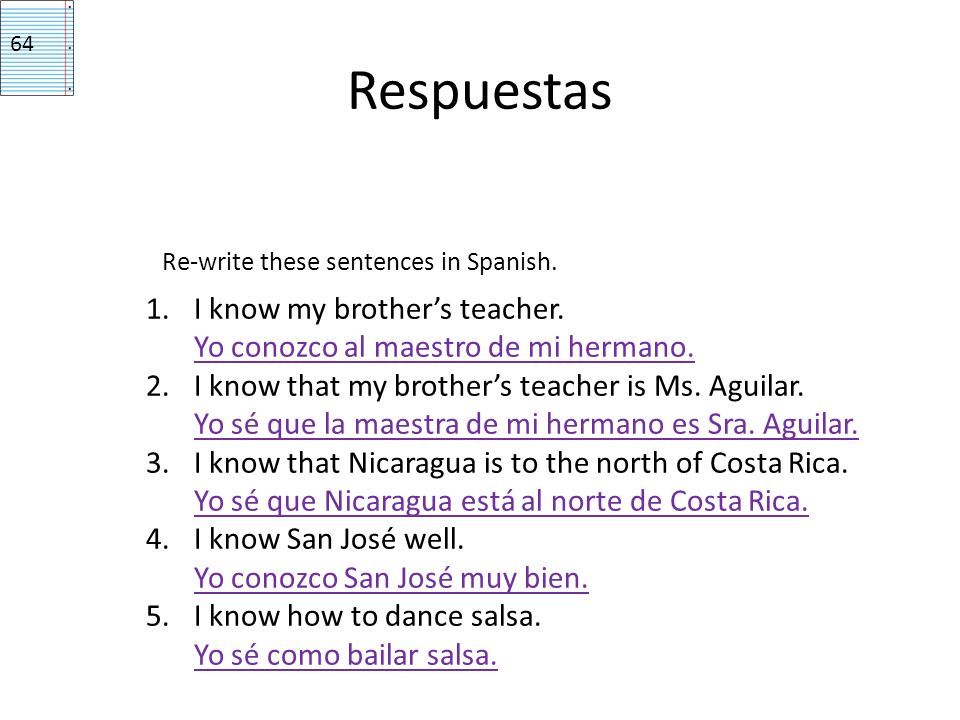 Re-write these sentences in Spanish. 1.I know my brothers teacher.
