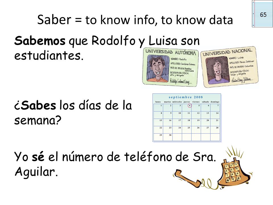 Saber = to know info, to know data Sabemos que Rodolfo y Luisa son estudiantes.