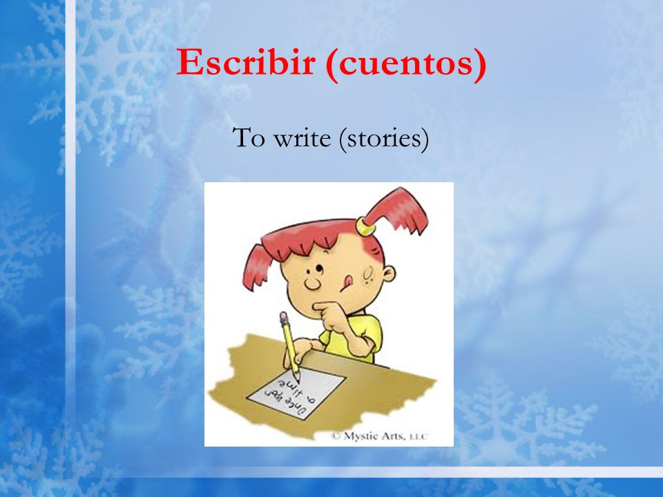 Escribir (cuentos) To write (stories)
