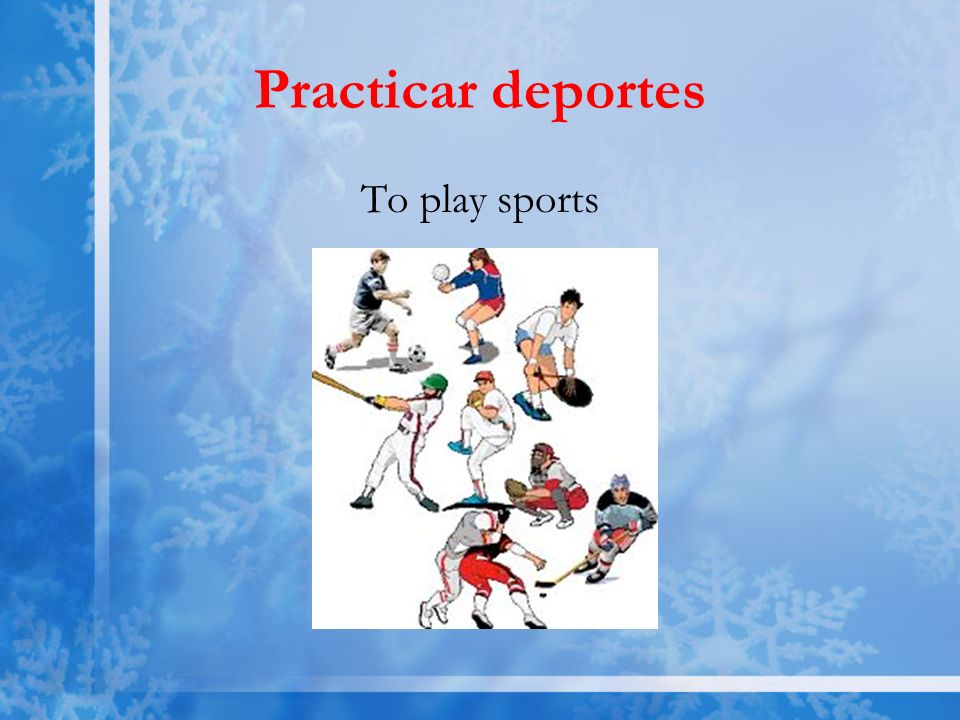 Practicar deportes To play sports