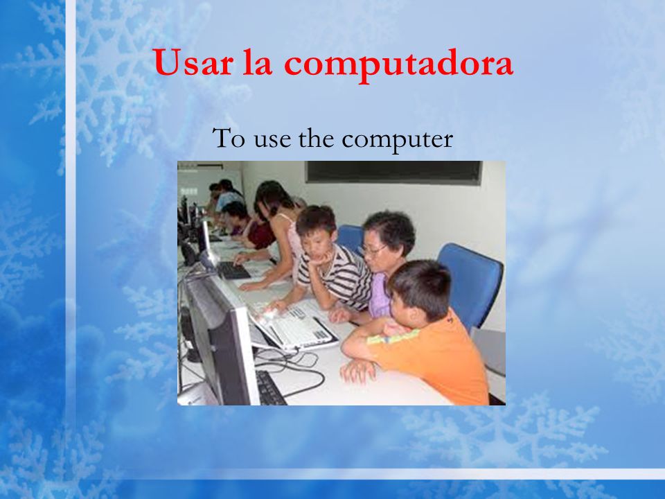 Usar la computadora To use the computer