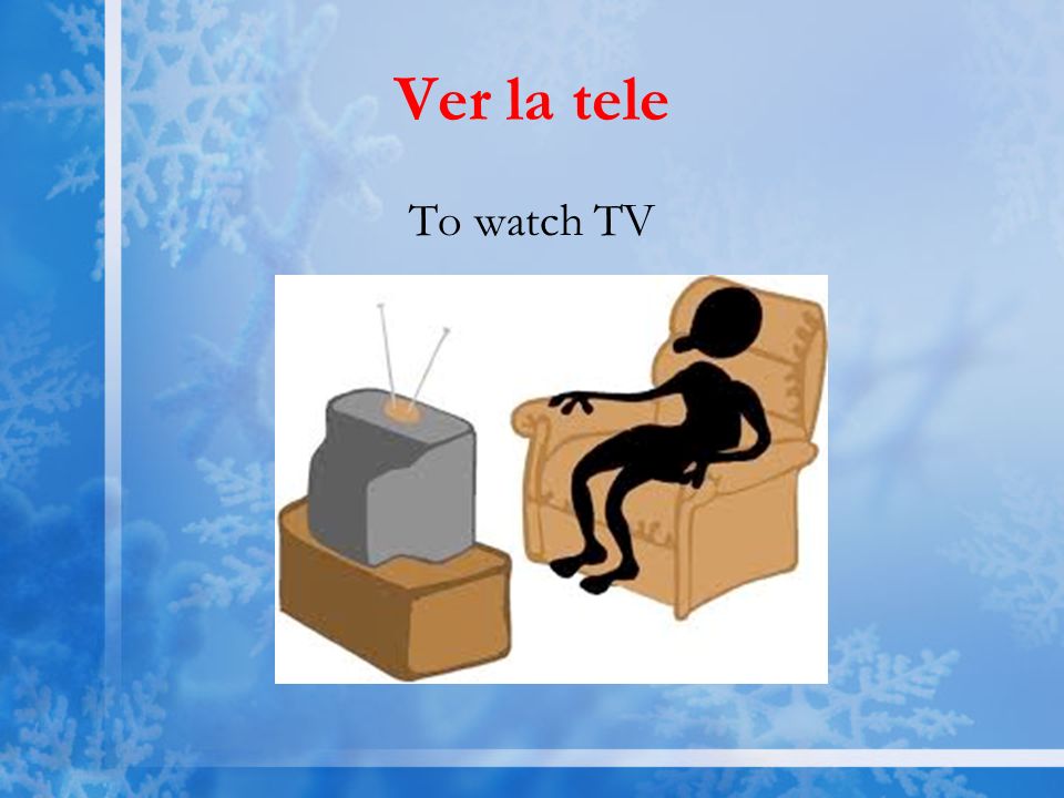 Ver la tele To watch TV
