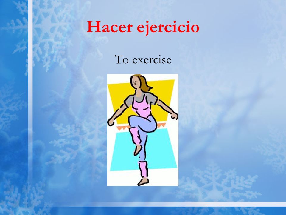 Hacer ejercicio To exercise