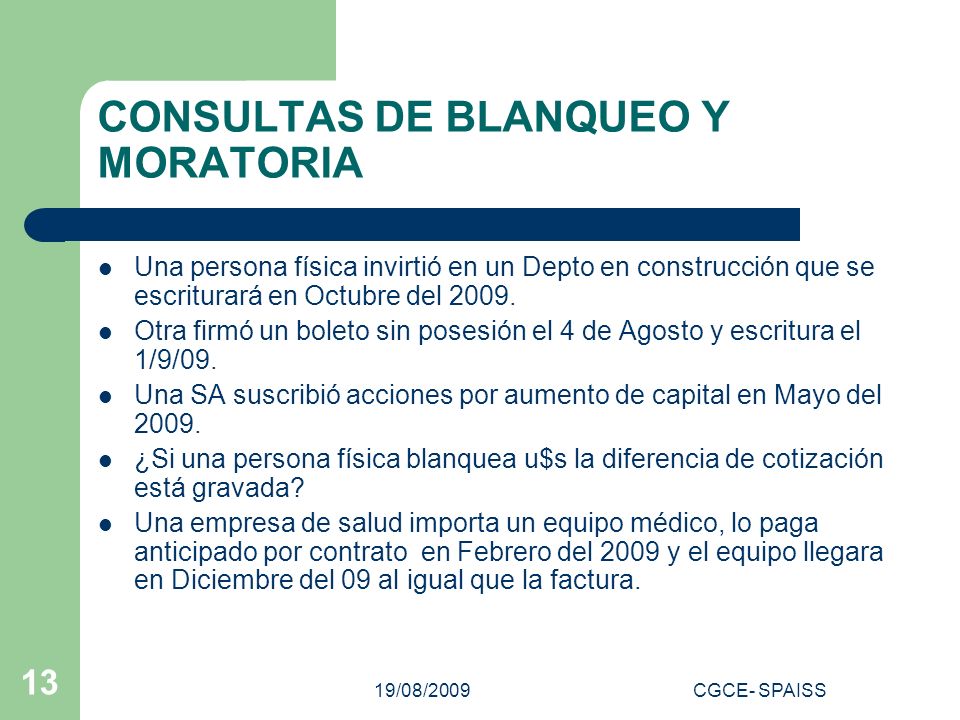 19/08/2009CGCE- SPAISS 13 CONSULTAS DE BLANQUEO Y MORATORIA Una persona física invirtió en un Depto en construcción que se escriturará en Octubre del 2009.