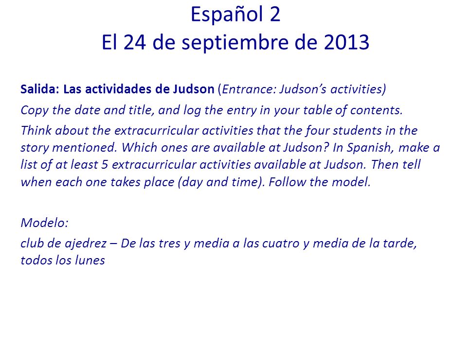 Salida: Las actividades de Judson (Entrance: Judsons activities) Copy the date and title, and log the entry in your table of contents.