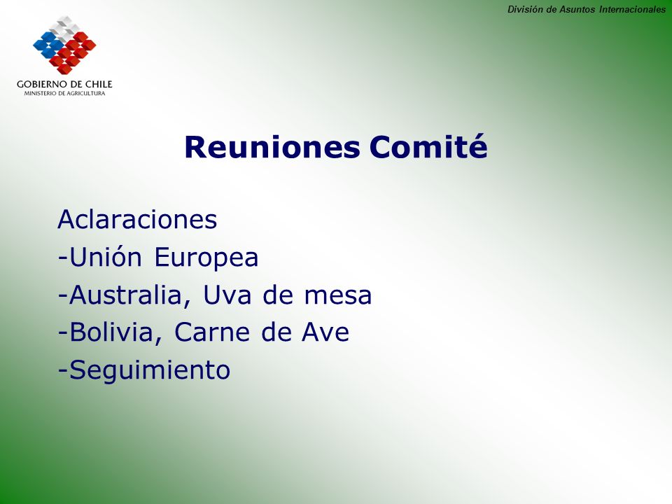 División de Asuntos Internacionales Reuniones Comité Aclaraciones -Unión Europea -Australia, Uva de mesa -Bolivia, Carne de Ave -Seguimiento