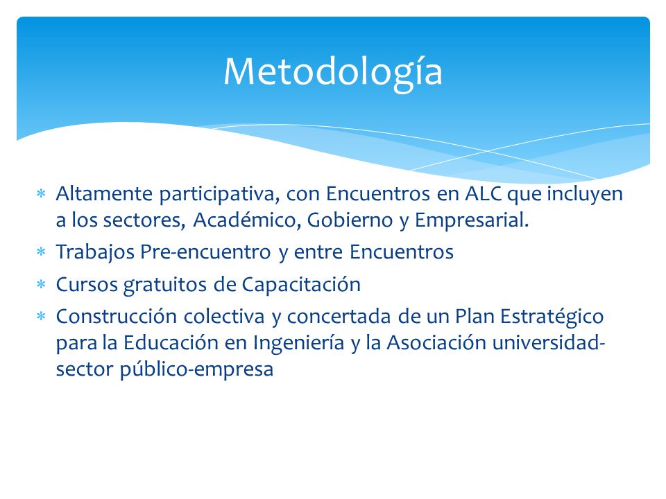 Altamente participativa, con Encuentros en ALC que incluyen a los sectores, Académico, Gobierno y Empresarial.