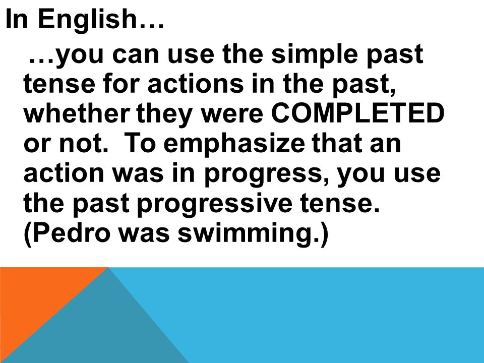 EL PRETÉRITO Y EL IMPERFECTO In English you can use the simple past