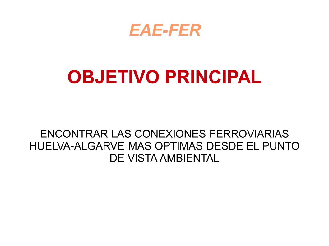 EAE-FER OBJETIVO PRINCIPAL ENCONTRAR LAS CONEXIONES FERROVIARIAS HUELVA-ALGARVE MAS OPTIMAS DESDE EL PUNTO DE VISTA AMBIENTAL