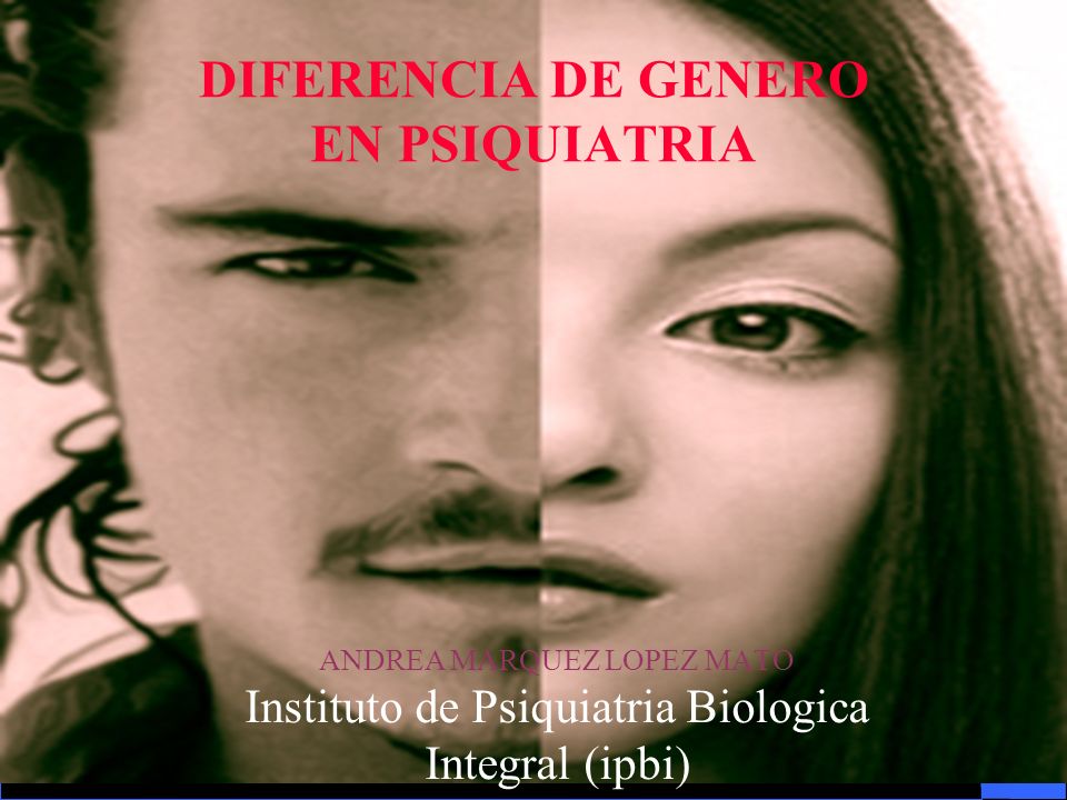 DIFERENCIA DE GENERO EN PSIQUIATRIA ANDREA <b>MARQUEZ LOPEZ</b> MATO Instituto de <b>...</b> - slide_1