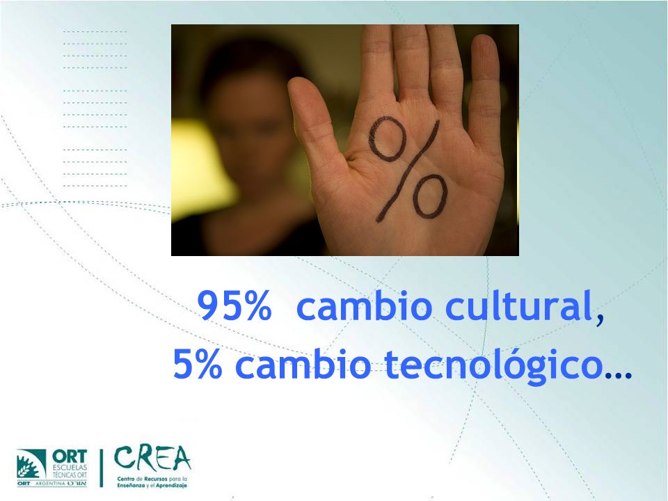 95% cambio cultural, 5% cambio tecnológico…