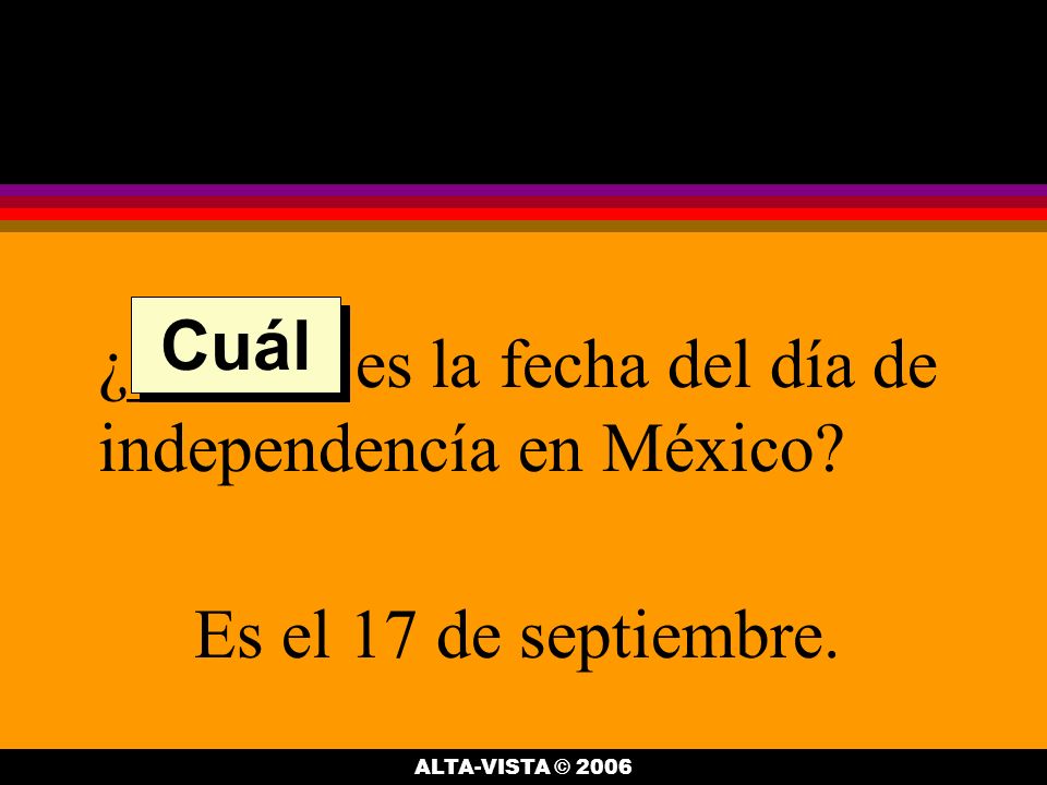 ¿______ es la fecha del día de independencía en México.