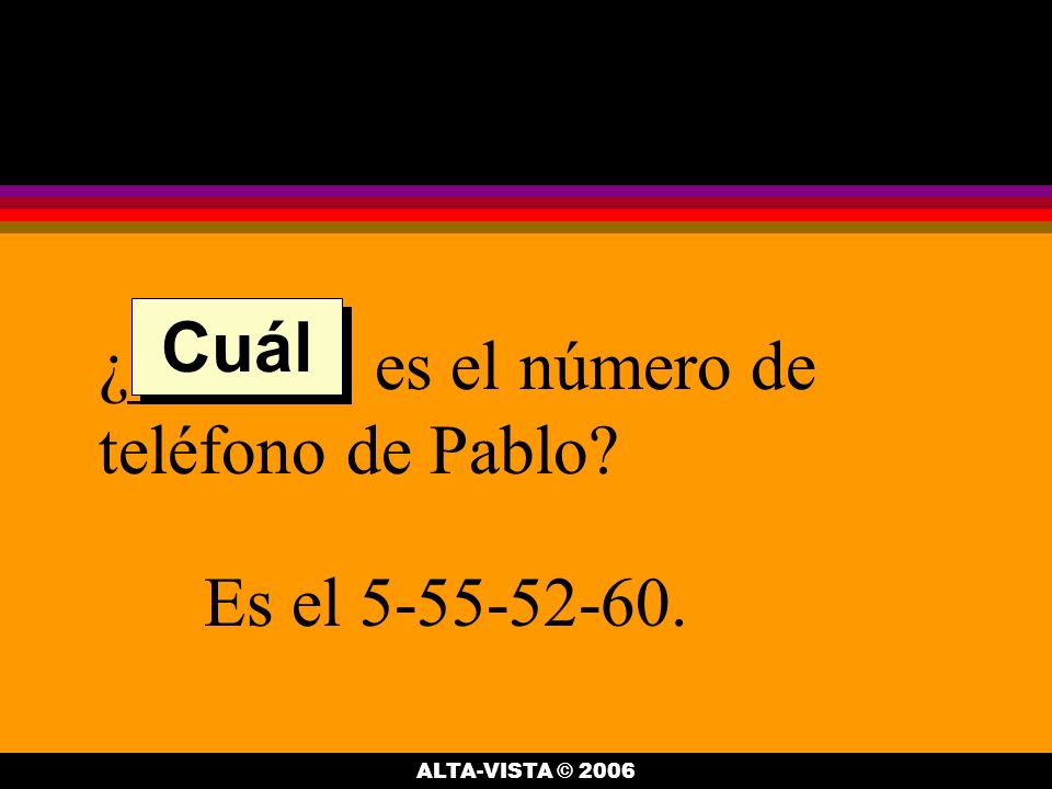 ¿______ es el número de teléfono de Pablo Es el Cuál ALTA-VISTA © 2006