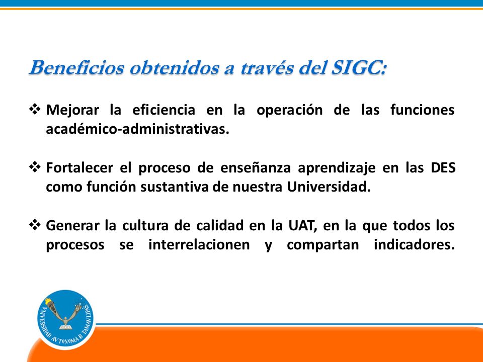 Beneficios obtenidos a través del SIGC: Mejorar la eficiencia en la operación de las funciones académico-administrativas.