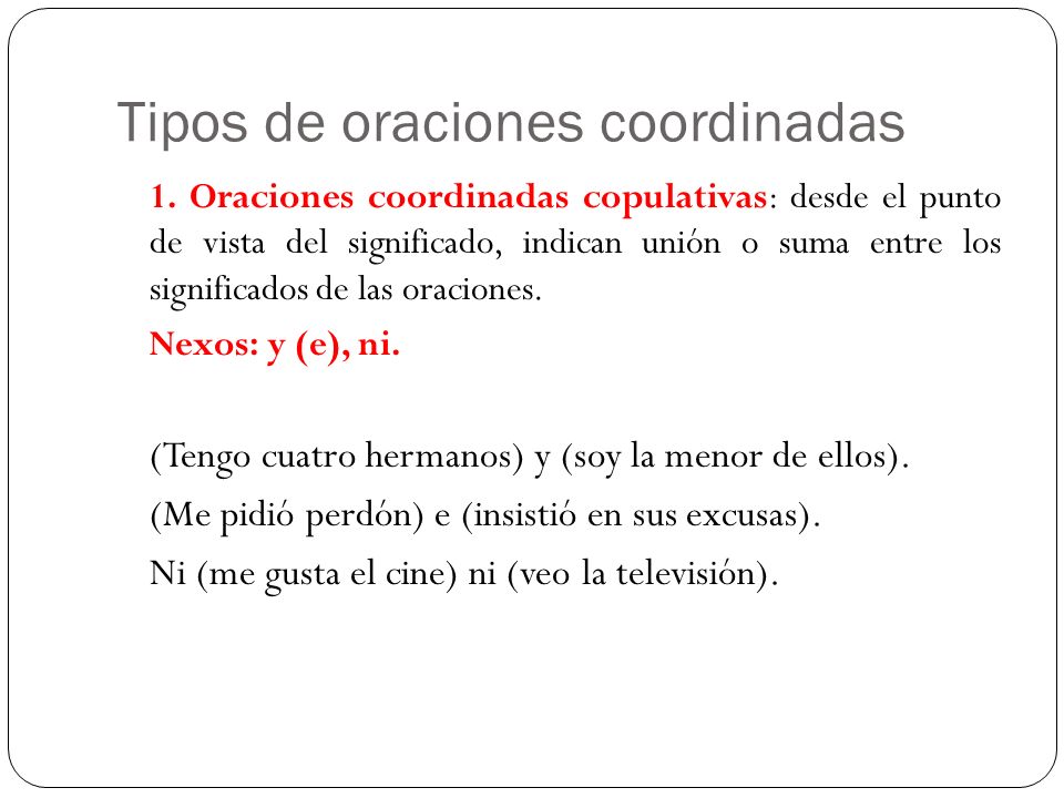 Tipos de oraciones coordinadas 1. Oraciones coordinadas copulativas