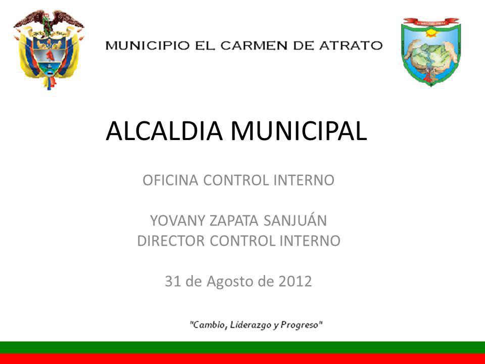 ALCALDIA MUNICIPAL OFICINA CONTROL INTERNO YOVANY ZAPATA SANJUÁN DIRECTOR CONTROL INTERNO 31 de Agosto de 2012