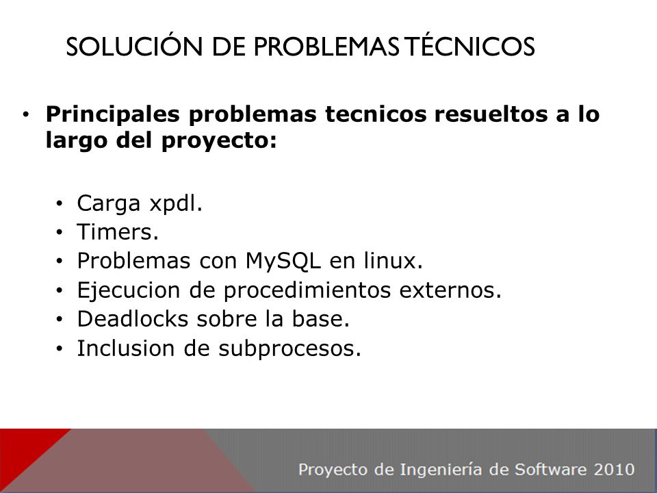 SOLUCIÓN DE PROBLEMAS TÉCNICOS Principales problemas tecnicos resueltos a lo largo del proyecto: Carga xpdl.