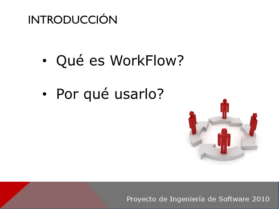 INTRODUCCIÓN Proyecto de Ingeniería de Software Qué es WorkFlow Por qué usarlo