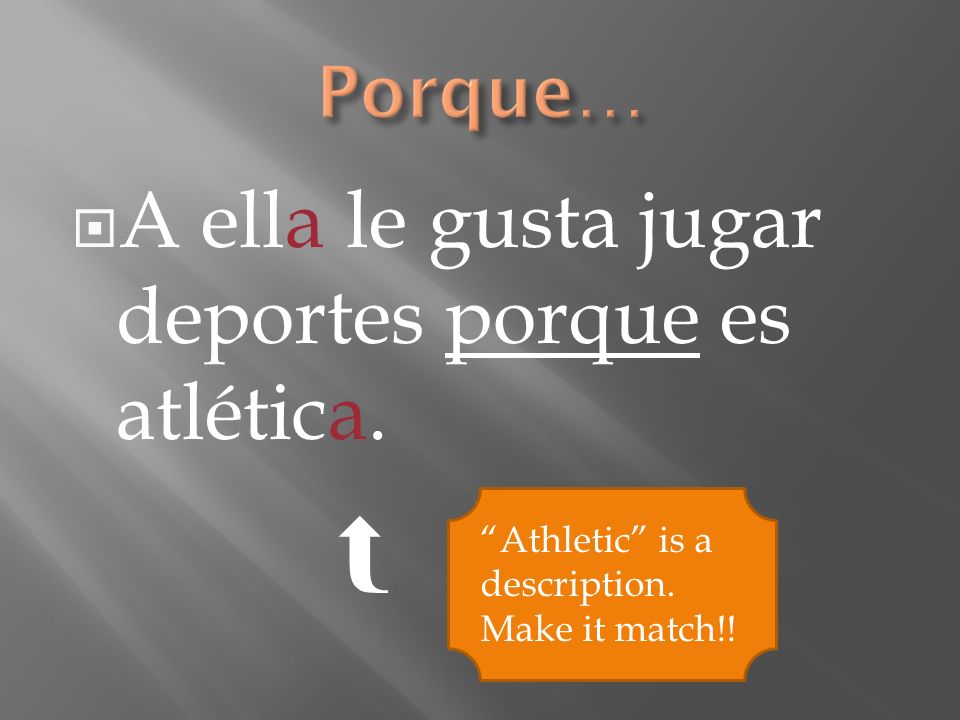 A ella le gusta jugar deportes porque es atlética. Athletic is a description. Make it match!!
