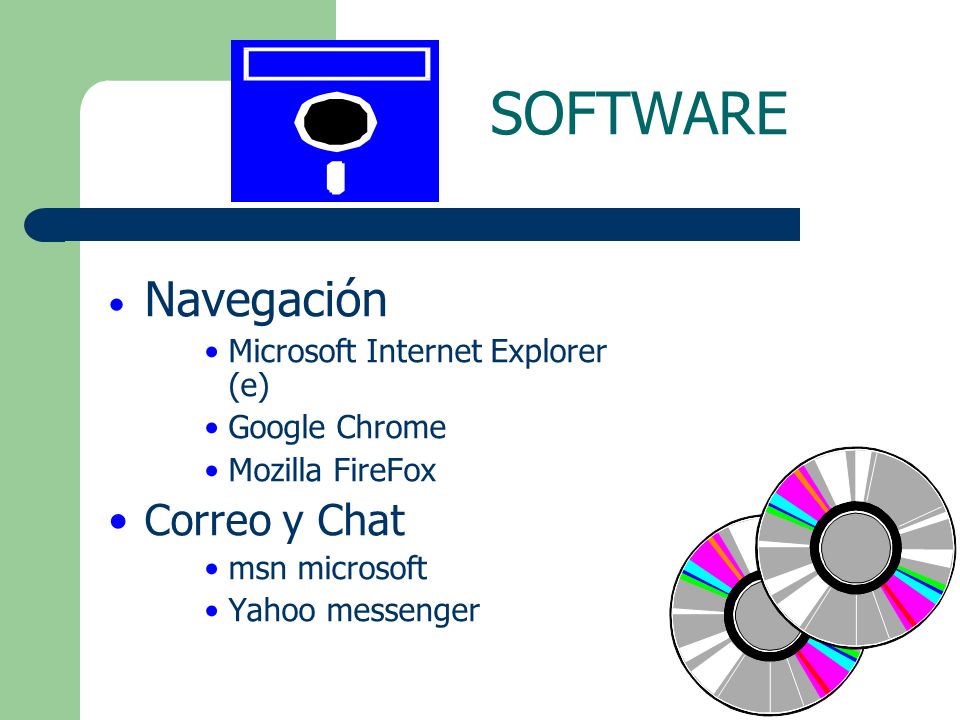 SOFTWARE Navegación Microsoft Internet Explorer (e) Google Chrome Mozilla FireFox Correo y Chat msn microsoft Yahoo messenger