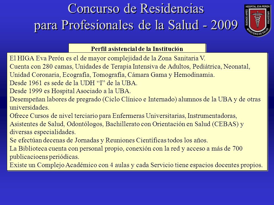 Concurso de Residencias para Profesionales de la Salud Perfil asistencial de la Institución El HIGA Eva Perón es el de mayor complejidad de la Zona Sanitaria V.